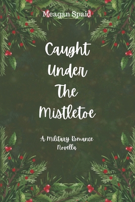 Caught Under The Mistletoe B0DQTT5SWK Book Cover