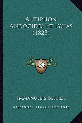 Antiphon Andocides Et Lysias (1823) [Latin] 1165639033 Book Cover