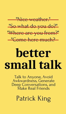 Better Small Talk: Talk to Anyone, Avoid Awkwar... 1647431654 Book Cover