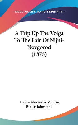 A Trip Up the Volga to the Fair of Nijni-Novgor... 1436915929 Book Cover