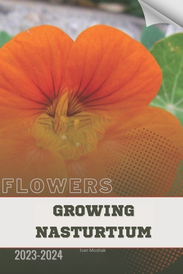 Growing Nasturtium: Become flowers expert B0CY2YSX7W Book Cover