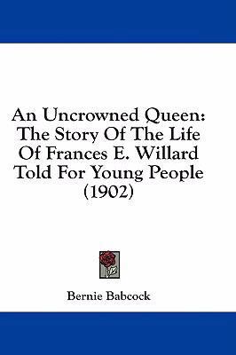 An Uncrowned Queen: The Story Of The Life Of Fr... 143694662X Book Cover