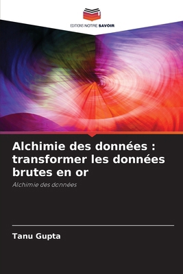 Alchimie des données: transformer les données b... [French] 6207936981 Book Cover