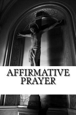 Affirmative Prayer 1542447208 Book Cover