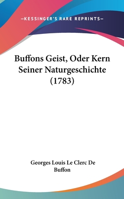 Buffons Geist, Oder Kern Seiner Naturgeschichte... [German] 1120371171 Book Cover