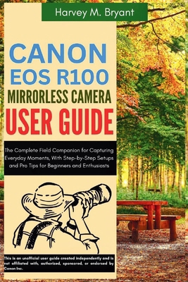 Canon EOS R100 Mirrorless Camera User Guide: Th... B0FJ1Y4YSB Book Cover