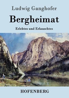 Bergheimat: Erlebtes und Erlauschtes [German] 3843099510 Book Cover