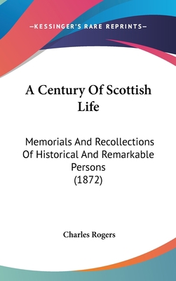 A Century Of Scottish Life: Memorials And Recol... 143691583X Book Cover