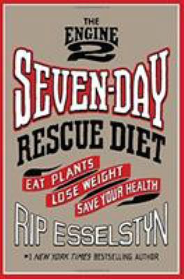 The Engine 2 Seven-Day Rescue Diet: Eat Plants,... 1455591173 Book Cover