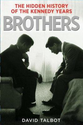 Brothers: The Hidden History of the Kennedy Years 0743269187 Book Cover