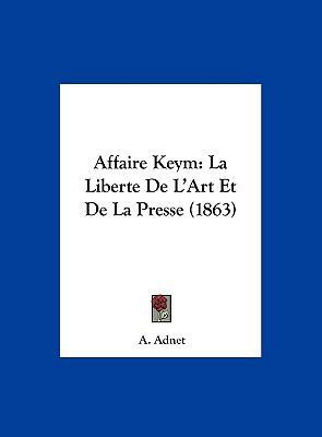 Affaire Keym: La Liberte De L'Art Et De La Pres... [French] 1162425598 Book Cover
