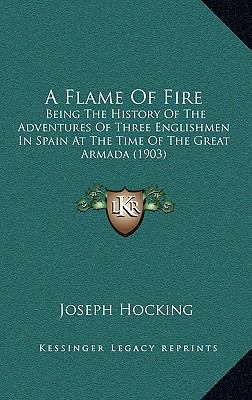 A Flame Of Fire: Being The History Of The Adven... 1166535703 Book Cover