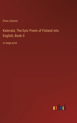 Kalevala; The Epic Poem of Finland into English... 3368340352 Book Cover