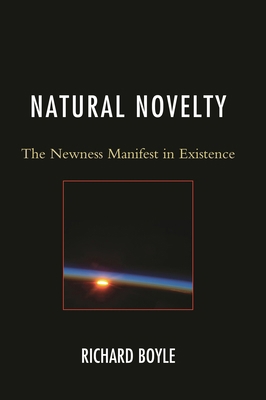 Natural Novelty: The Newness Manifest in Existence 0761867082 Book Cover