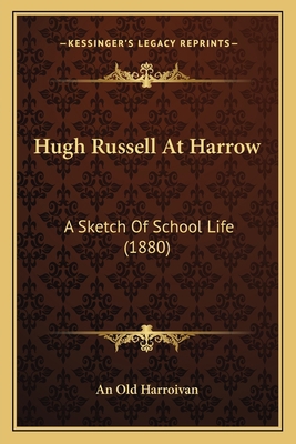 Hugh Russell at Harrow: A Sketch of School Life... 116415981X Book Cover