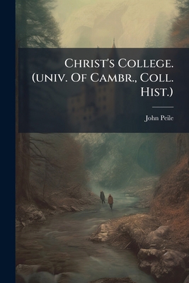 Christ's College. (univ. Of Cambr., Coll. Hist.) 1247184854 Book Cover