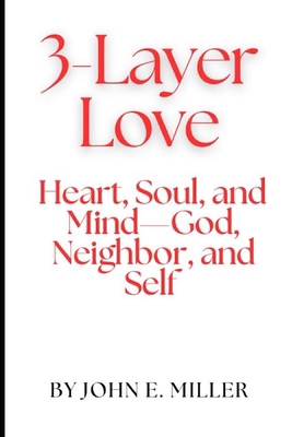 3-Layer Love: Heart, Soul, Mind-God, Neighbor, ... B0D7H35KHP Book Cover