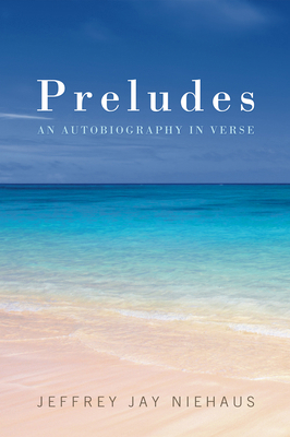Preludes: An Autobiography in Verse 1498266673 Book Cover