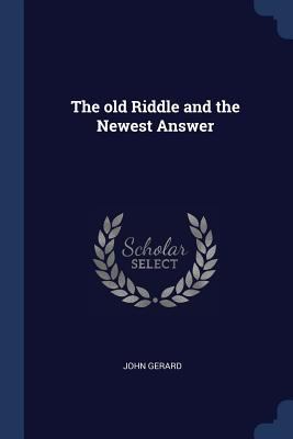 The old Riddle and the Newest Answer 1376767961 Book Cover