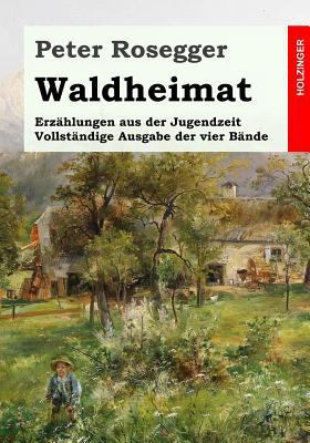 Waldheimat. Erzählungen aus der Jugendzeit: Vol... [German] 1533210837 Book Cover