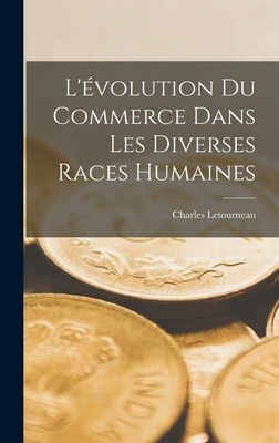 L'évolution Du Commerce Dans Les Diverses Races... [French] 101799742X Book Cover