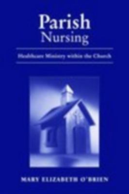 Parish Nursing: Healthcare Ministry Within the ... 0763723894 Book Cover