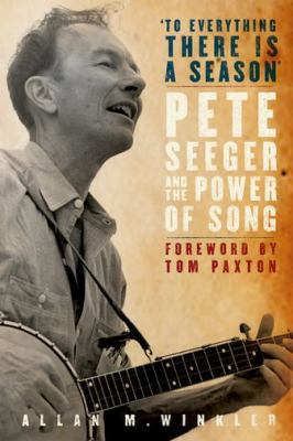 To Everything There Is a Season: Pete Seeger an... 0195324811 Book Cover