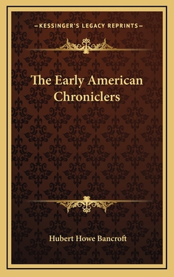 The Early American Chroniclers 116872502X Book Cover