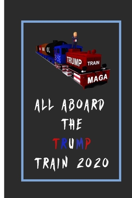 All Aboard The Trump Train 2020 Notebook: American Flag Trump Notebook / President Donald Trump Supporter Journal | Lined Notebook / Journal Gift, 110 Pages, 6x9, Soft Cover, Matte Finish