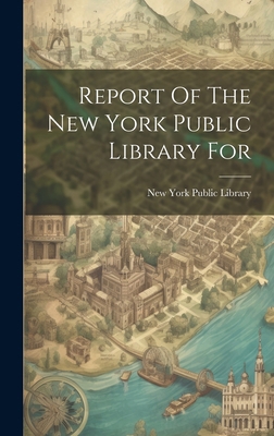 Report Of The New York Public Library For 1020606673 Book Cover