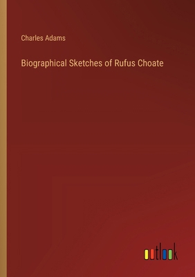 Biographical Sketches of Rufus Choate 3385300649 Book Cover