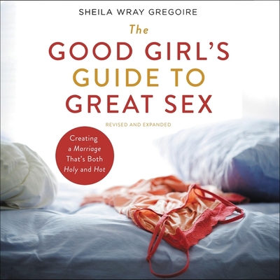 The Good Girl's Guide to Great Sex: Creating a ... B0C639384F Book Cover