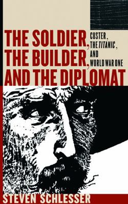 Hardcover Soldier, the Builder & the Diplomat : Custer, the Titanic, and World War I Book