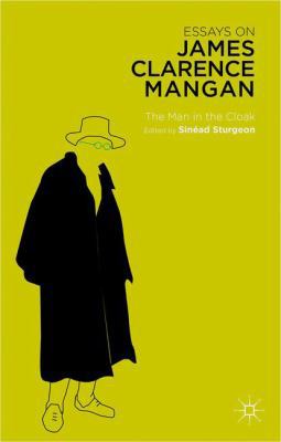 Essays on James Clarence Mangan: The Man in the... 1137273372 Book Cover