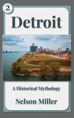 Detroit: A Historical Mythology B0DHJ5WY3J Book Cover