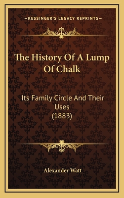 The History Of A Lump Of Chalk: Its Family Circ... 1169115403 Book Cover