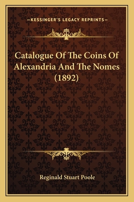 Catalogue Of The Coins Of Alexandria And The No... 1165349116 Book Cover