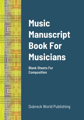 Music Manuscript Book For Musicians: Blank Shee... 1300030054 Book Cover