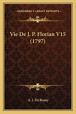 Vie De J. P. Florian V15 (1797) [French] 1166292215 Book Cover