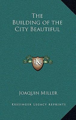 The Building of the City Beautiful 1163218502 Book Cover