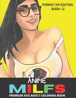 Anime Milfs Coloring Book: Premium XXX Naked Uncensored Kawaii Hentai MILF Designs For Stress Relief and Relaxation (P*RNSTAR EDITION-2) B08RC5RFWB Book Cover