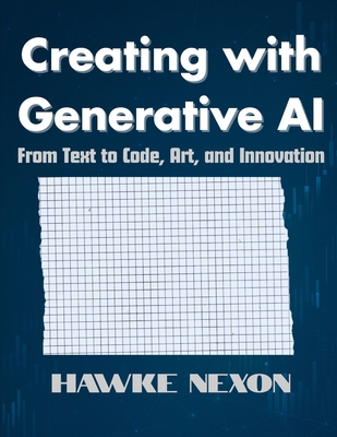 Creating with Generative AI: From Text to Code,... B0F7XR6JZP Book Cover