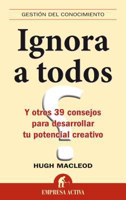 Ignora A Todos: Y Otros 39 Consejos Para Desarr... [Spanish] 8492452382 Book Cover