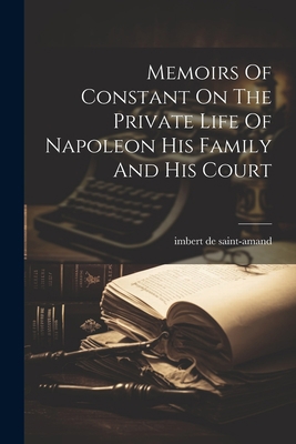 Memoirs Of Constant On The Private Life Of Napo... 1021821705 Book Cover