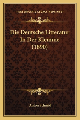 Die Deutsche Litteratur In Der Klemme (1890) [German] 1168314658 Book Cover