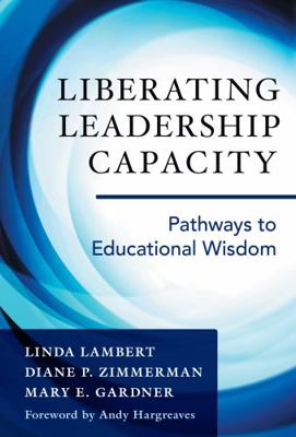 Liberating Leadership Capacity: Pathways to Edu... 0807757519 Book Cover