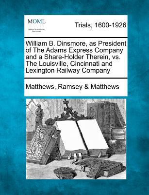 William B. Dinsmore, as President of the Adams ... 1275109470 Book Cover