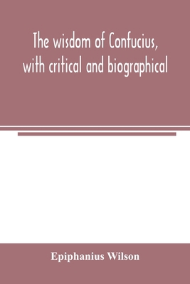 The wisdom of Confucius, with critical and biog... 9354004059 Book Cover