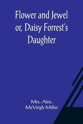 Flower and Jewel or, Daisy Forrest's Daughter 9356018790 Book Cover