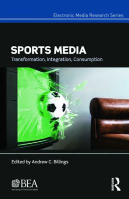 Sports Media: Transformation, Integration, Cons... 0415703328 Book Cover